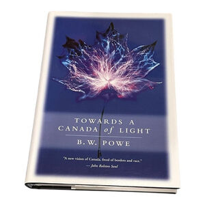 Towards A Canada Of Light B W Powe Canadian Politics Philosophy Hardcover Book